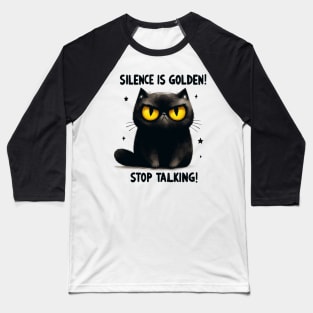 Silence is golden stop talking Funny Cat Quote Hilarious Sayings Humor Gift Baseball T-Shirt